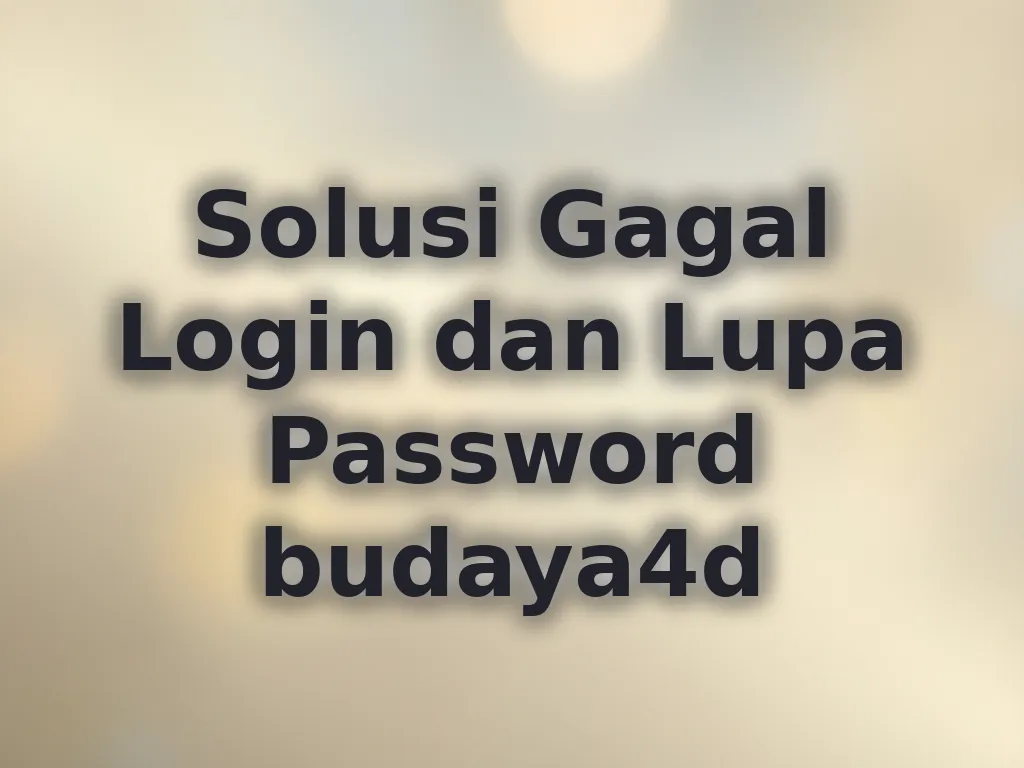 Solusi Gagal Login dan Lupa Password budaya4d